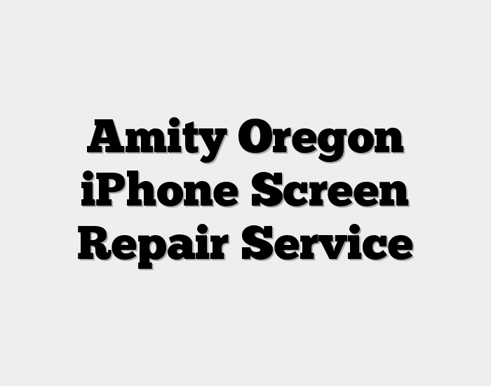 Amity Oregon iPhone Screen Repair Service