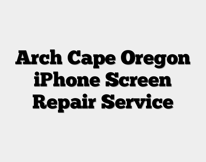 Arch Cape Oregon iPhone Screen Repair Service