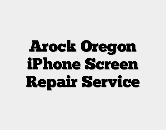 Arock Oregon iPhone Screen Repair Service