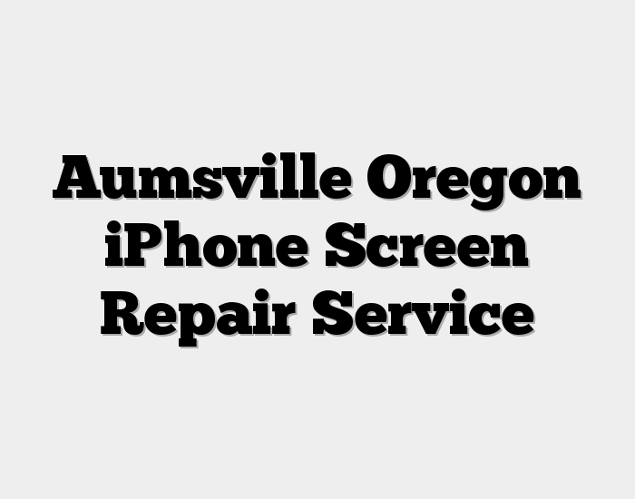 Aumsville Oregon iPhone Screen Repair Service