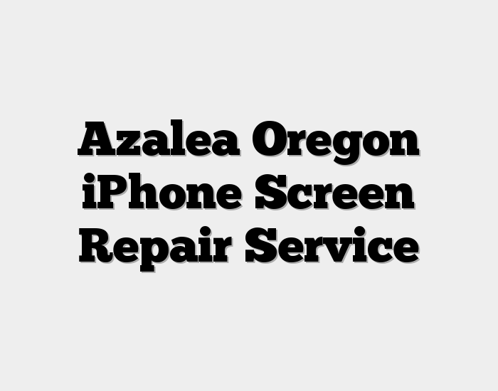 Azalea Oregon iPhone Screen Repair Service