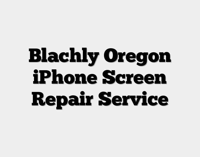 Blachly Oregon iPhone Screen Repair Service
