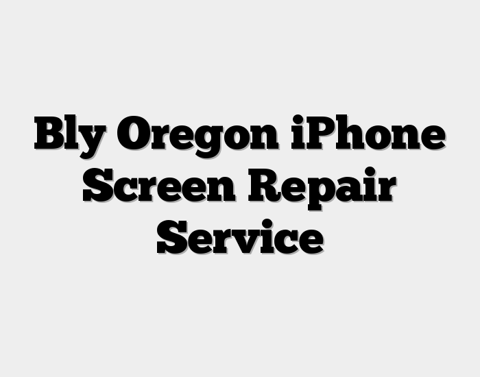 Bly Oregon iPhone Screen Repair Service