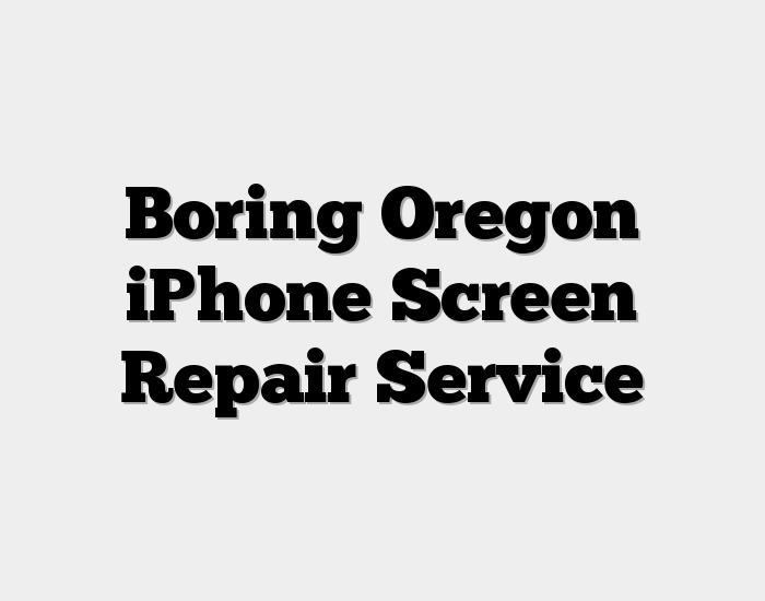 Boring Oregon iPhone Screen Repair Service