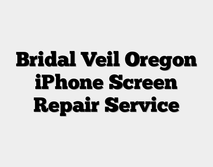 Bridal Veil Oregon iPhone Screen Repair Service
