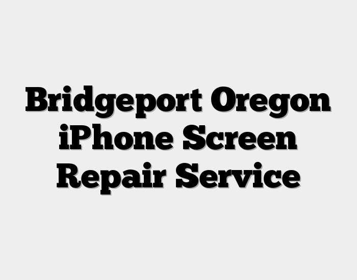 Bridgeport Oregon iPhone Screen Repair Service
