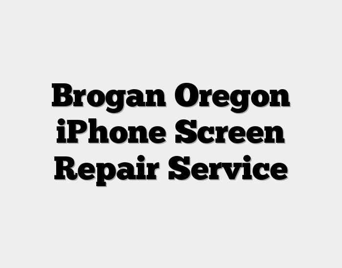 Brogan Oregon iPhone Screen Repair Service