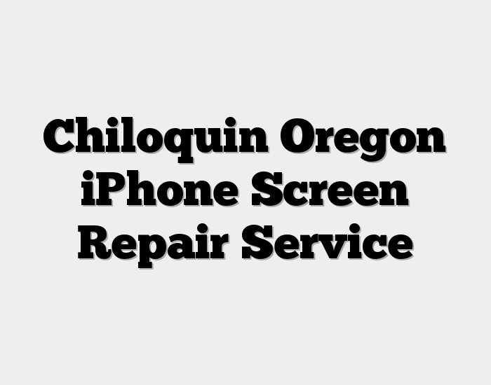 Chiloquin Oregon iPhone Screen Repair Service