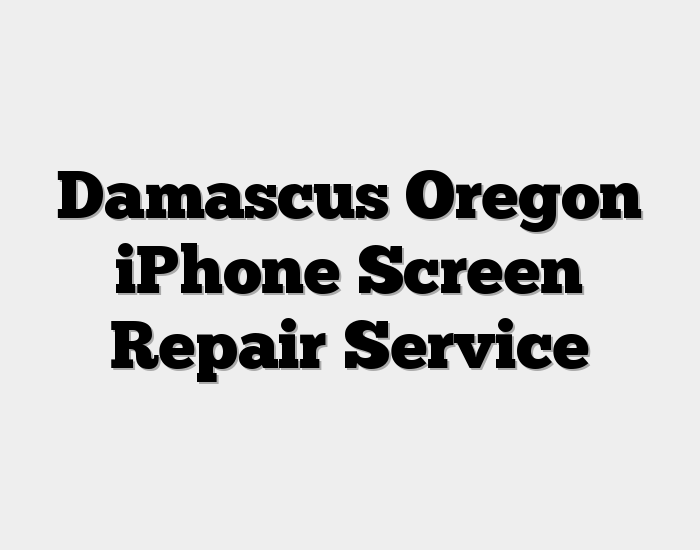 Damascus Oregon iPhone Screen Repair Service