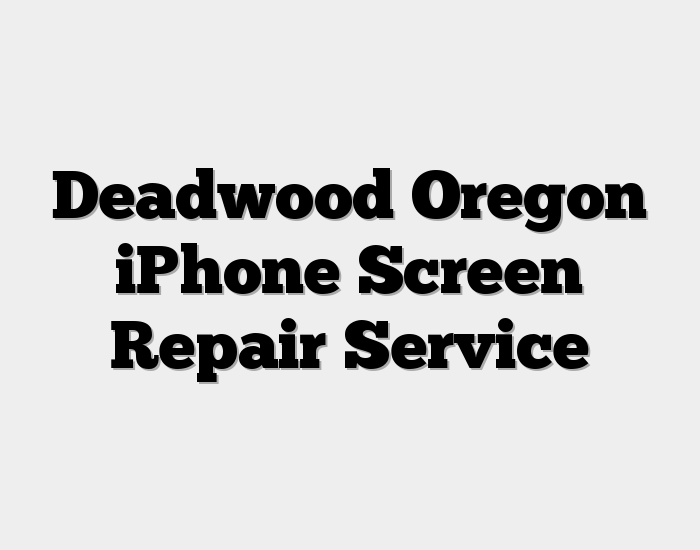 Deadwood Oregon iPhone Screen Repair Service