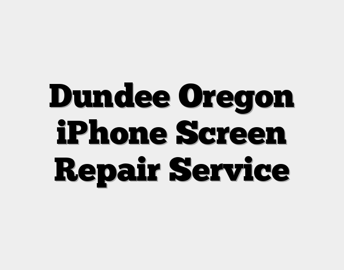 Dundee Oregon iPhone Screen Repair Service