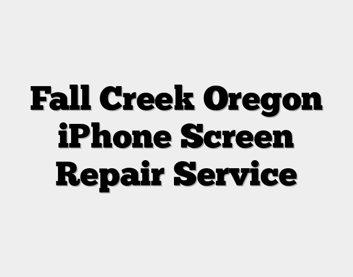 Fall Creek Oregon iPhone Screen Repair Service