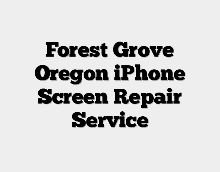 Forest Grove Oregon iPhone Screen Repair Service