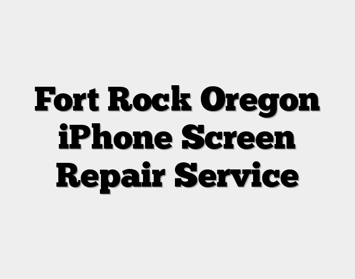 Fort Rock Oregon iPhone Screen Repair Service