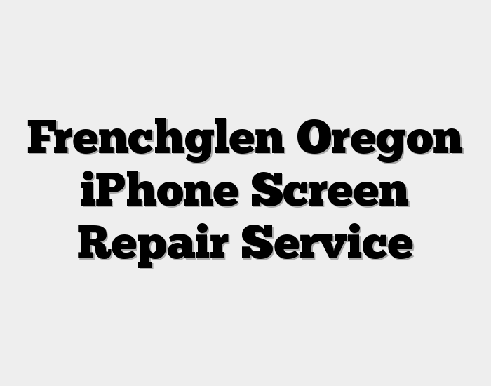 Frenchglen Oregon iPhone Screen Repair Service