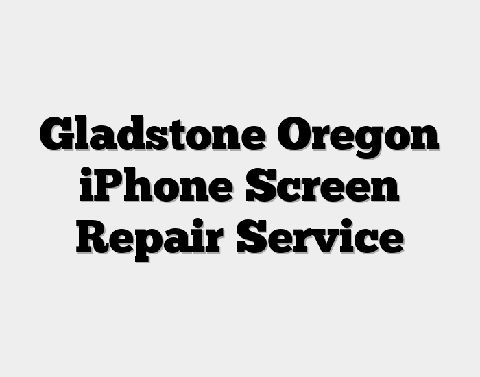 Gladstone Oregon iPhone Screen Repair Service
