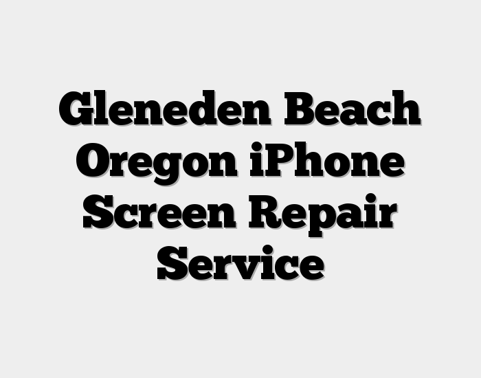 Gleneden Beach Oregon iPhone Screen Repair Service