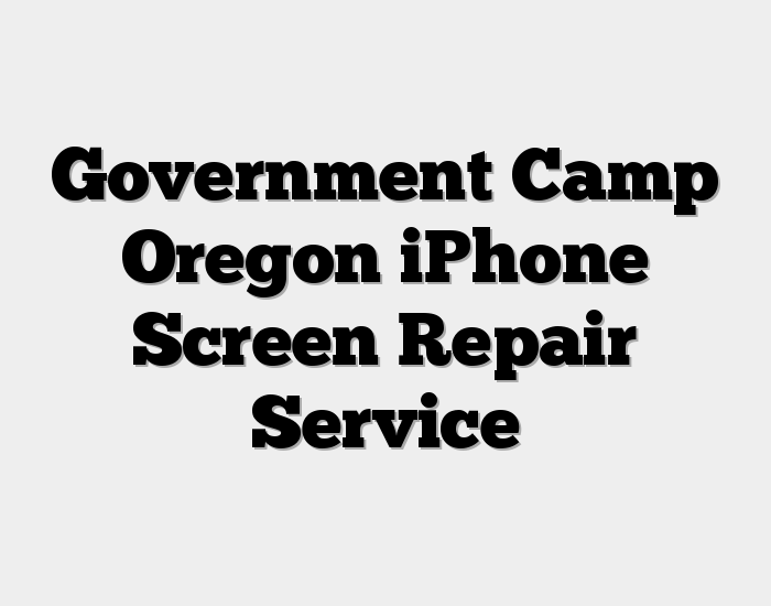 Government Camp Oregon iPhone Screen Repair Service