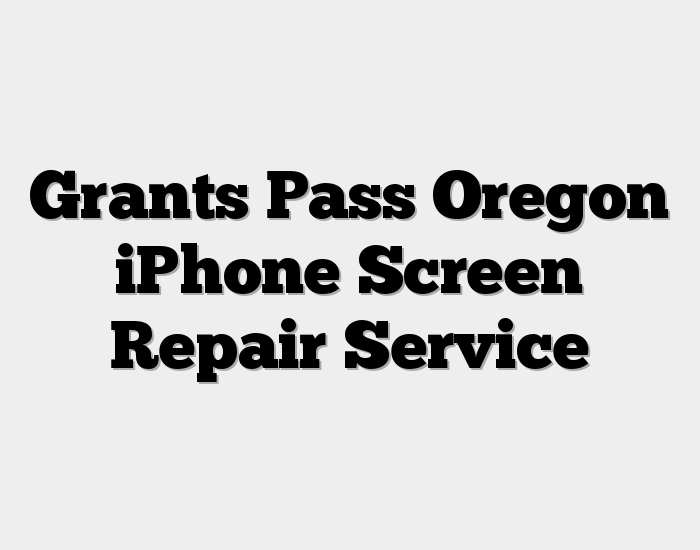 Grants Pass Oregon iPhone Screen Repair Service