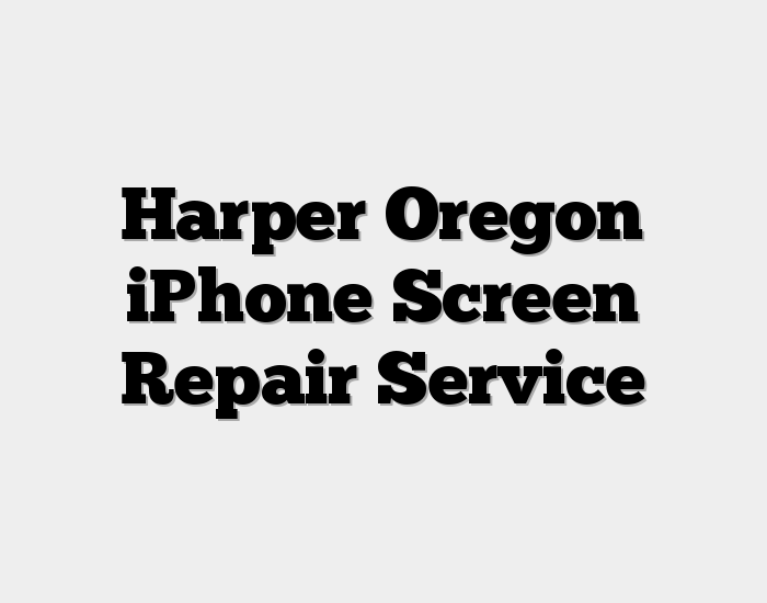 Harper Oregon iPhone Screen Repair Service