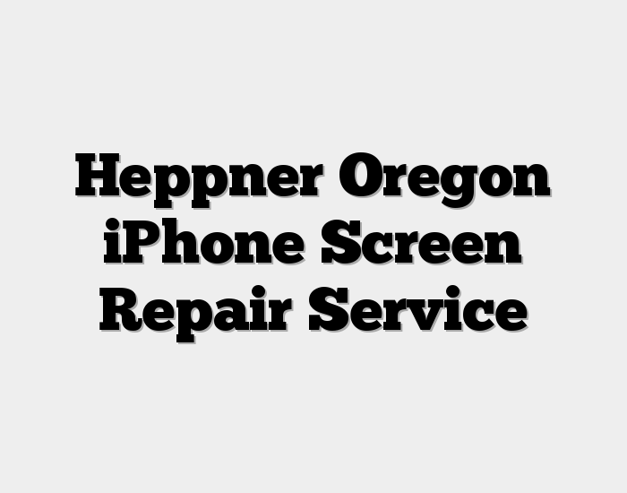 Heppner Oregon iPhone Screen Repair Service