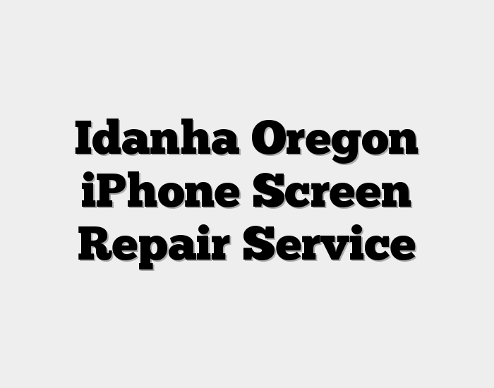 Idanha Oregon iPhone Screen Repair Service