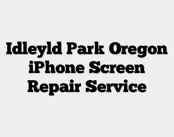 Idleyld Park Oregon iPhone Screen Repair Service