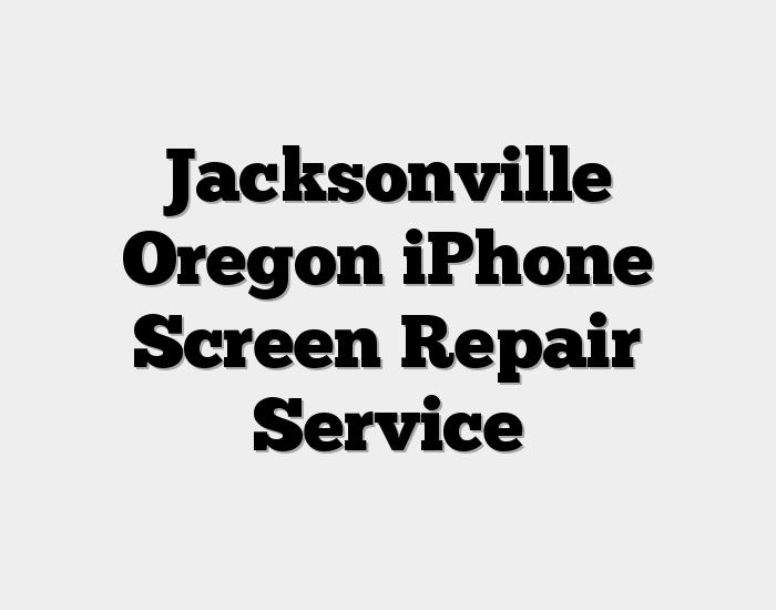 Jacksonville Oregon iPhone Screen Repair Service