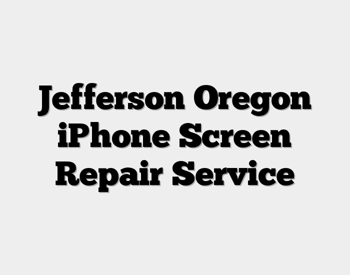 Jefferson Oregon iPhone Screen Repair Service