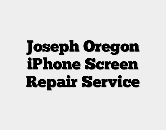 Joseph Oregon iPhone Screen Repair Service