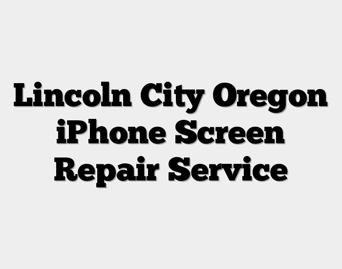 Lincoln City Oregon iPhone Screen Repair Service