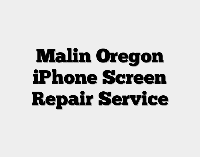 Malin Oregon iPhone Screen Repair Service