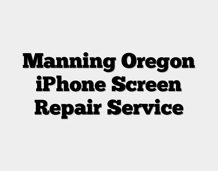 Manning Oregon iPhone Screen Repair Service
