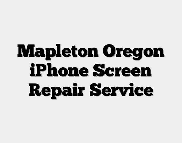 Mapleton Oregon iPhone Screen Repair Service