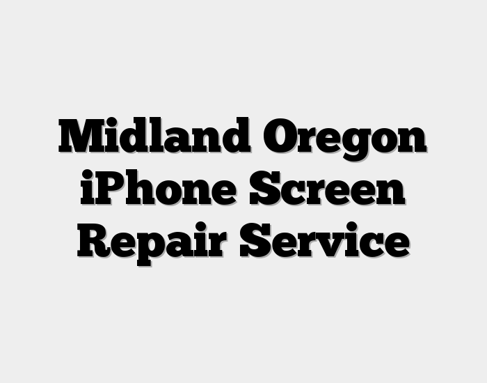 Midland Oregon iPhone Screen Repair Service