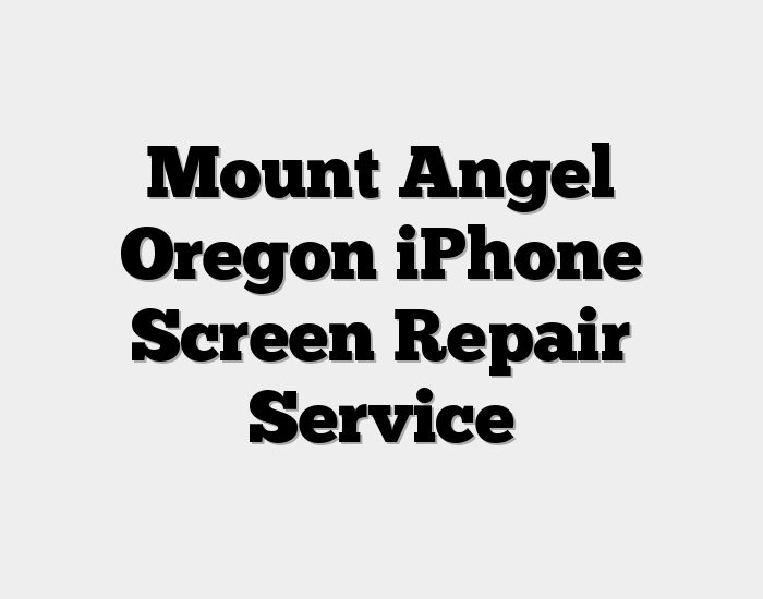 Mount Angel Oregon iPhone Screen Repair Service