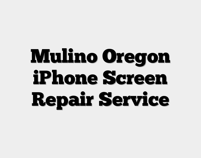 Mulino Oregon iPhone Screen Repair Service