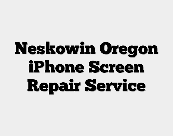 Neskowin Oregon iPhone Screen Repair Service