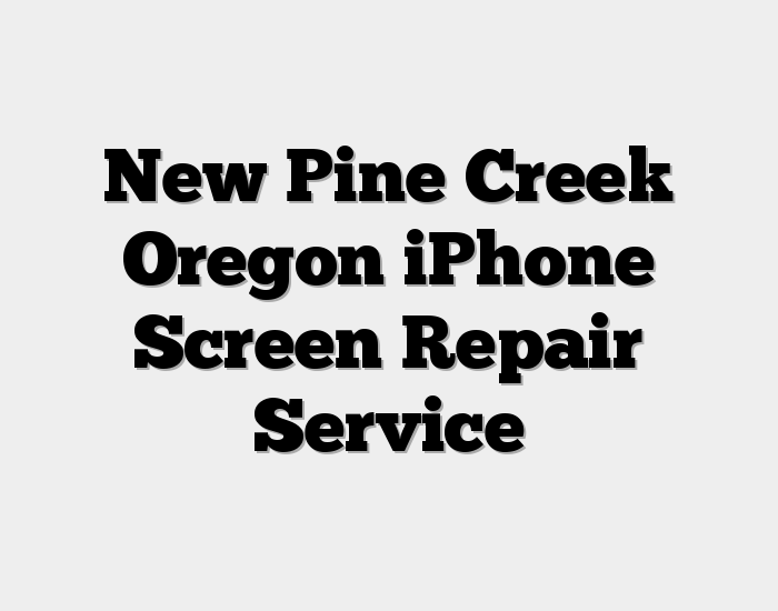 New Pine Creek Oregon iPhone Screen Repair Service