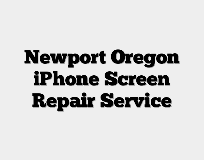 Newport Oregon iPhone Screen Repair Service