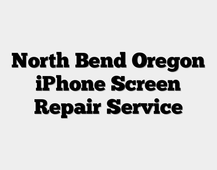 North Bend Oregon iPhone Screen Repair Service