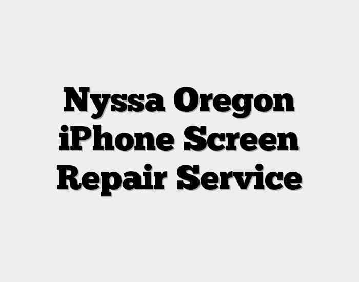 Nyssa Oregon iPhone Screen Repair Service