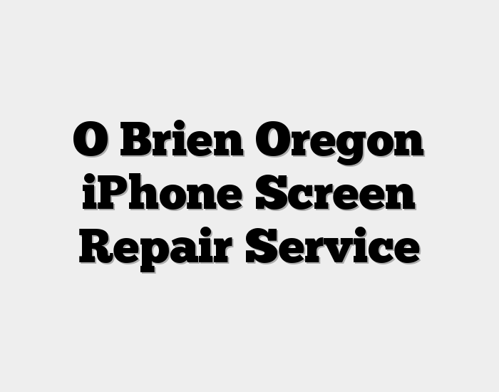 O Brien Oregon iPhone Screen Repair Service