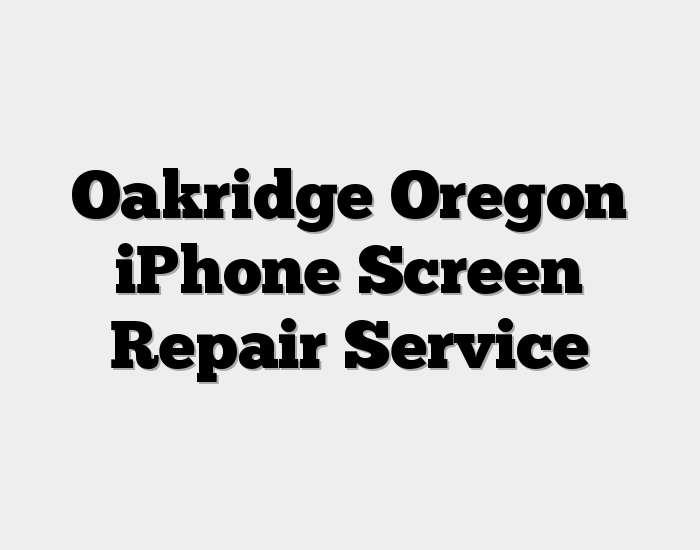 Oakridge Oregon iPhone Screen Repair Service