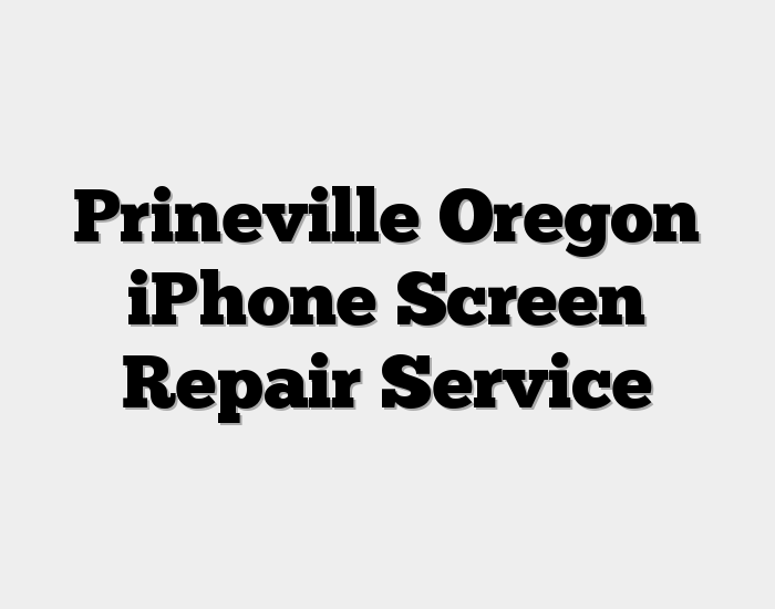 Prineville Oregon iPhone Screen Repair Service