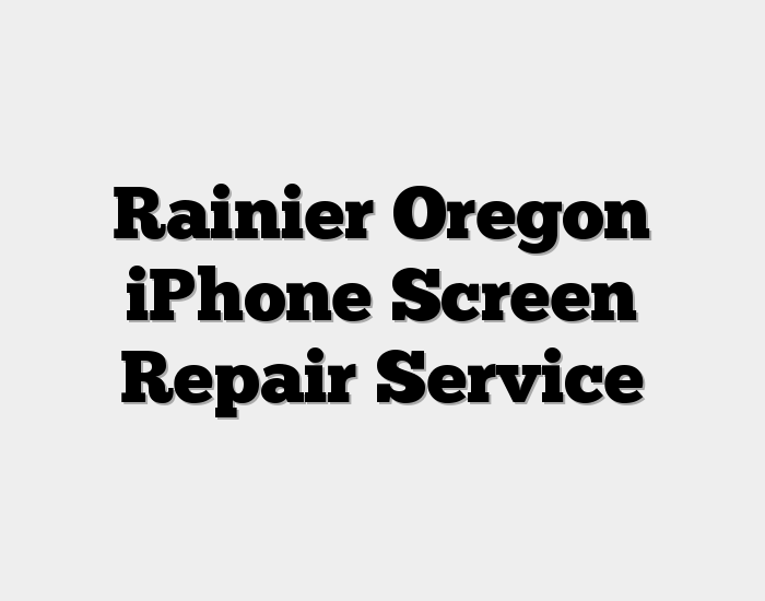 Rainier Oregon iPhone Screen Repair Service