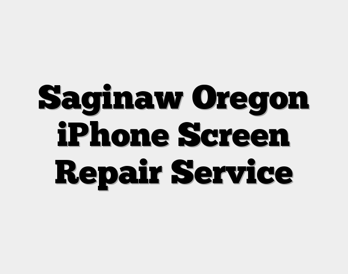 Saginaw Oregon iPhone Screen Repair Service