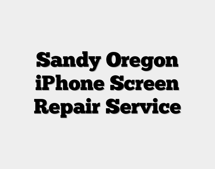 Sandy Oregon iPhone Screen Repair Service