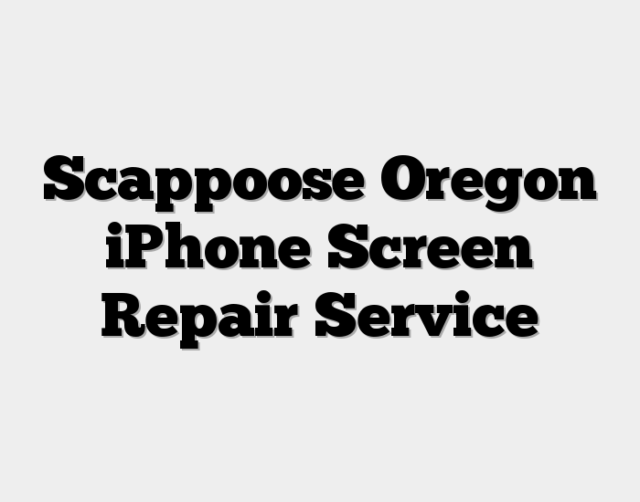 Scappoose Oregon iPhone Screen Repair Service