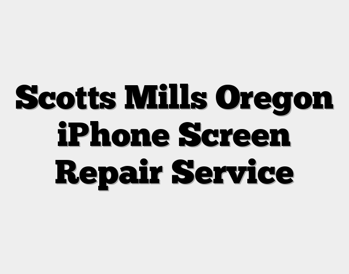Scotts Mills Oregon iPhone Screen Repair Service